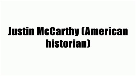 justin carthy|Justin McCarthy (American historian) .